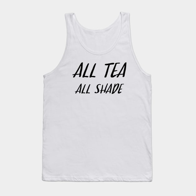 All Tea All Shade Tank Top by sergiovarela